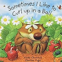 Sometimes I Like to Curl Up in a Ball Sometimes I Like to Curl Up in a Ball Board book Hardcover Paperback