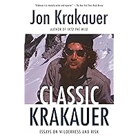 Classic Krakauer: Essays on Wilderness and Risk Classic Krakauer: Essays on Wilderness and Risk Paperback Audible Audiobook Kindle