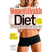 The Women's Health Diet: 27 Days to Sculpted Abs, Hotter Curves & a Sexier, Healthier You! The Women's Health Diet: 27 Days to Sculpted Abs, Hotter Curves & a Sexier, Healthier You! Kindle Hardcover Paperback Mass Market Paperback