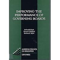 Improving the Performance of Governing Boards (AMERICAN COUNCIL ON EDUCATION/ORYX PRESS SERIES ON HIGHER EDUCATION) Improving the Performance of Governing Boards (AMERICAN COUNCIL ON EDUCATION/ORYX PRESS SERIES ON HIGHER EDUCATION) Hardcover