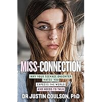 Miss-connection: Why Your Teenage Daughter 'Hates' You, Expects the World and Needs to Talk Miss-connection: Why Your Teenage Daughter 'Hates' You, Expects the World and Needs to Talk Paperback Audible Audiobook Kindle