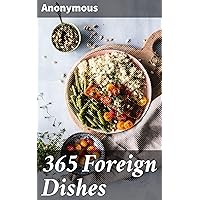 365 Foreign Dishes: A Foreign Dish for Every Day in the Year 365 Foreign Dishes: A Foreign Dish for Every Day in the Year Kindle Hardcover Paperback MP3 CD Library Binding