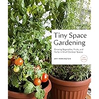 Tiny Space Gardening: Growing Vegetables, Fruits, and Herbs in Small Outdoor Spaces (with Recipes) Tiny Space Gardening: Growing Vegetables, Fruits, and Herbs in Small Outdoor Spaces (with Recipes) Paperback Kindle
