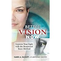 Better Vision Now: Improve Your Sight with the Renowned Bates Method Better Vision Now: Improve Your Sight with the Renowned Bates Method Kindle Paperback