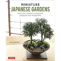 Miniature Japanese Gardens: Beautiful Bonsai Landscape Gardens for Your Home Miniature Japanese Gardens: Beautiful Bonsai Landscape Gardens for Your Home Hardcover Kindle