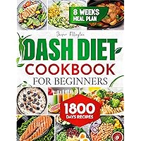 Dash Diet Cookbook for Beginners: 1800 Days of Tasty and Delicious Low- Sodium Recipes to Lower Blood Pressure. Includes an 8-Week Food Plan Dash Diet Cookbook for Beginners: 1800 Days of Tasty and Delicious Low- Sodium Recipes to Lower Blood Pressure. Includes an 8-Week Food Plan Kindle Paperback
