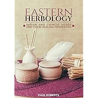 Eastern Herbology: Indian and Chinese herbs and their healing properties Eastern Herbology: Indian and Chinese herbs and their healing properties Kindle