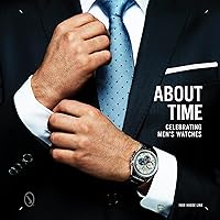 About Time: Celebrating Men's Watches About Time: Celebrating Men's Watches Hardcover