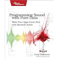 Programming Sound with Pure Data: Make Your Apps Come Alive with Dynamic Audio Programming Sound with Pure Data: Make Your Apps Come Alive with Dynamic Audio Paperback Kindle