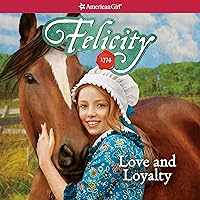 Felicity: Love and Loyalty: American Girl: Historical Character (TM): Felicity, Book 1 Felicity: Love and Loyalty: American Girl: Historical Character (TM): Felicity, Book 1 Audible Audiobook Paperback Kindle