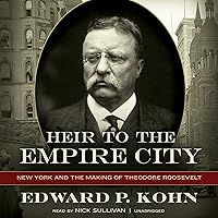 Heir to the Empire City: New York and the Making of Theodore Roosevelt Heir to the Empire City: New York and the Making of Theodore Roosevelt Kindle Audible Audiobook Hardcover Audio CD