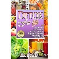 Detox For Life (56 Smoothie Recipes for Losing Weight, Healthier Living, Radiant Skin, & Shiny Hair.) Detox For Life (56 Smoothie Recipes for Losing Weight, Healthier Living, Radiant Skin, & Shiny Hair.) Kindle Paperback