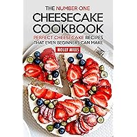The Number One Cheesecake Cookbook: Perfect Cheesecake Recipes That Even Beginners Can Make The Number One Cheesecake Cookbook: Perfect Cheesecake Recipes That Even Beginners Can Make Kindle Paperback