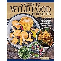 A Guide to Wild Food Foraging: Proper Techniques for Finding and Preparing Nature's Flavorful Edibles (IMM Lifestyle Books) How to Forage Over 100 Herbs, Fruits, Nuts, Mushrooms, Shellfish, and More A Guide to Wild Food Foraging: Proper Techniques for Finding and Preparing Nature's Flavorful Edibles (IMM Lifestyle Books) How to Forage Over 100 Herbs, Fruits, Nuts, Mushrooms, Shellfish, and More Paperback Kindle