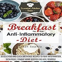 Breakfast for the Anti Inflammatory Diet: 30 Delicious and Quick Breakfast Recipes to Fight Inflammation, Slow Aging, Combat Heart Disease and Heal Yourself Breakfast for the Anti Inflammatory Diet: 30 Delicious and Quick Breakfast Recipes to Fight Inflammation, Slow Aging, Combat Heart Disease and Heal Yourself Audible Audiobook Kindle Paperback
