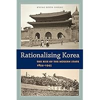 Rationalizing Korea: The Rise of the Modern State, 1894–1945 Rationalizing Korea: The Rise of the Modern State, 1894–1945 Kindle Hardcover Paperback