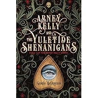 Abney Kelly & the Yuletide Shenanigans: Book 1 of The Abney Kelly Series