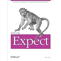Exploring Expect: A Tcl-based Toolkit for Automating Interactive Programs (Nutshell Handbooks)