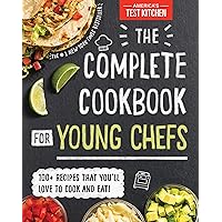 The Complete Cookbook for Young Chefs: 100+ Recipes that You'll Love to Cook and Eat The Complete Cookbook for Young Chefs: 100+ Recipes that You'll Love to Cook and Eat Hardcover Kindle Spiral-bound