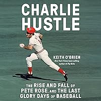Charlie Hustle: The Rise and Fall of Pete Rose, and the Last Glory Days of Baseball Charlie Hustle: The Rise and Fall of Pete Rose, and the Last Glory Days of Baseball Hardcover Kindle Audible Audiobook