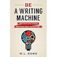 Be a Writing Machine: Write Faster and Smarter, Beat Writer's Block, and Be Prolific (Author Level Up Book 3)