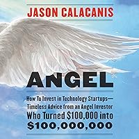 Angel: How to Invest in Technology Startups - Timeless Advice from an Angel Investor Who Turned $100,000 into $100,000,000 Angel: How to Invest in Technology Startups - Timeless Advice from an Angel Investor Who Turned $100,000 into $100,000,000 Audible Audiobook Hardcover Kindle MP3 CD