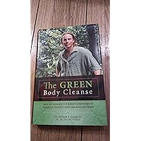 The Green Body Cleanse: How to Live Green & Live Well! The Green Body Cleanse: How to Live Green & Live Well! Hardcover Kindle Paperback