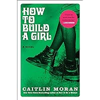 How to Build a Girl: A Novel How to Build a Girl: A Novel Hardcover Audible Audiobook Kindle Paperback Audio CD