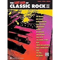 The Giant Classic Rock Piano Sheet Music Collection: Piano/Vocal/Guitar (The Giant Book of Sheet Music) The Giant Classic Rock Piano Sheet Music Collection: Piano/Vocal/Guitar (The Giant Book of Sheet Music) Paperback