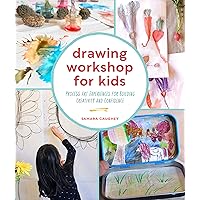 Drawing Workshop for Kids: Process Art Experiences for Building Creativity and Confidence Drawing Workshop for Kids: Process Art Experiences for Building Creativity and Confidence Paperback Kindle