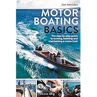 Motor Boating Basics: The step-by-step guide to owning, helming and maintaining a motor boat Motor Boating Basics: The step-by-step guide to owning, helming and maintaining a motor boat Paperback Kindle