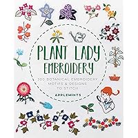 Plant Lady Embroidery: 300 Botanical Embroidery Motifs & Designs to Stitch Plant Lady Embroidery: 300 Botanical Embroidery Motifs & Designs to Stitch Paperback