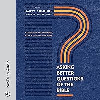 Asking Better Questions of the Bible: A Guide for the Wounded, Wary, and Longing for More Asking Better Questions of the Bible: A Guide for the Wounded, Wary, and Longing for More Paperback Audible Audiobook Kindle