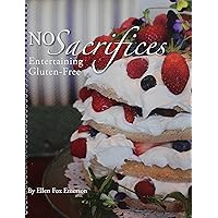No Sacrifices, Entertaining Gluten-Free No Sacrifices, Entertaining Gluten-Free Spiral-bound