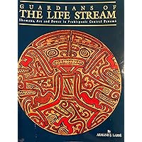 Guardians of the Life Stream: Shamans, Art and Power in Prehispanic Central Panama Guardians of the Life Stream: Shamans, Art and Power in Prehispanic Central Panama Paperback