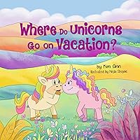 Where Do Unicorns Go On Vacation? Where Do Unicorns Go On Vacation? Paperback Kindle Audible Audiobook Hardcover
