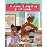 The Princess of Picky Eating Tries New Foods (Delicious and Nutritious) The Princess of Picky Eating Tries New Foods (Delicious and Nutritious) Kindle Hardcover Paperback