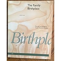 The Family Birthplace: Planning and Designing Today's Obstetric Facilities The Family Birthplace: Planning and Designing Today's Obstetric Facilities Hardcover