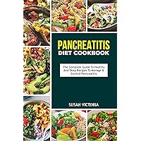 PANCREATITIS DIET COOKBOOK: The Complete Guide to Healthy and Tasty Recipes to Manage & Control Pancreatitis PANCREATITIS DIET COOKBOOK: The Complete Guide to Healthy and Tasty Recipes to Manage & Control Pancreatitis Kindle Paperback