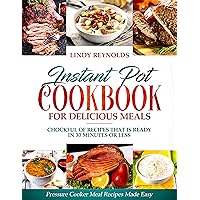 Instant Pot Cookbook For Delicious Meals : Chockful Of Recipes That Is Ready In 30 Minutes Or Less: Pressure Cooker Meal Recipes Made Easy Instant Pot Cookbook For Delicious Meals : Chockful Of Recipes That Is Ready In 30 Minutes Or Less: Pressure Cooker Meal Recipes Made Easy Kindle Paperback