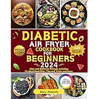 DIABETIC AIR FRYER COOKBOOK FOR BEGINNERS 2024: Easy and Delicious Recipes including 14-Days Meal Plan, Tips and Tricks and more DIABETIC AIR FRYER COOKBOOK FOR BEGINNERS 2024: Easy and Delicious Recipes including 14-Days Meal Plan, Tips and Tricks and more Kindle Paperback