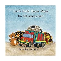 Let's Hide from Mom: I'm Not Sleepy Yet! Let's Hide from Mom: I'm Not Sleepy Yet! Kindle Hardcover Paperback