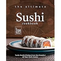The Ultimate Sushi Cookbook: Tasty Sushi Dishes from the Comfort of Your Own Home! The Ultimate Sushi Cookbook: Tasty Sushi Dishes from the Comfort of Your Own Home! Kindle Hardcover Paperback