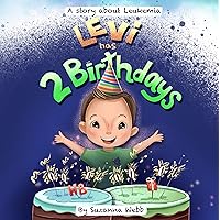 Levi has 2 Birthdays: A Story about Leukemia Levi has 2 Birthdays: A Story about Leukemia Kindle Paperback