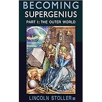 Becoming Supergenius, Part I: The Outer World: Creativity and Transformation (Becoming Supergenius: Creativity and Transformation Book 1) Becoming Supergenius, Part I: The Outer World: Creativity and Transformation (Becoming Supergenius: Creativity and Transformation Book 1) Kindle Paperback Audible Audiobook Hardcover