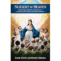Nursery of Heaven: Miscarriage, Stillbirth, and Infant Loss In the Lives of the Saints and Today’s Parents Nursery of Heaven: Miscarriage, Stillbirth, and Infant Loss In the Lives of the Saints and Today’s Parents Kindle Paperback