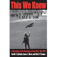 This We Know: A Chronology of the Shootings at Kent State, May 1970 This We Know: A Chronology of the Shootings at Kent State, May 1970 Paperback Kindle