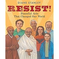 Resist!: Peaceful Acts That Changed Our World Resist!: Peaceful Acts That Changed Our World Hardcover