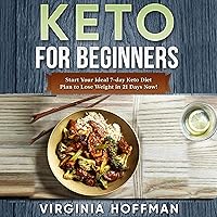 Keto for Beginners: Start Your Ideal 7-Day Keto Diet Plan to Lose Weight in 21 Days Now! Keto for Beginners: Start Your Ideal 7-Day Keto Diet Plan to Lose Weight in 21 Days Now! Audible Audiobook Paperback Kindle