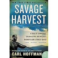 Savage Harvest: A Tale of Cannibals, Colonialism, and Michael Rockefeller's Tragic Quest Savage Harvest: A Tale of Cannibals, Colonialism, and Michael Rockefeller's Tragic Quest Paperback Audible Audiobook Kindle Hardcover Audio CD